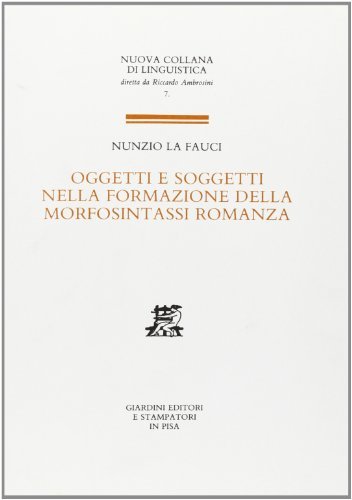Oggetti e soggetti nella formazione della morfosintassi romanza di Nunzio La Fauci edito da Giardini