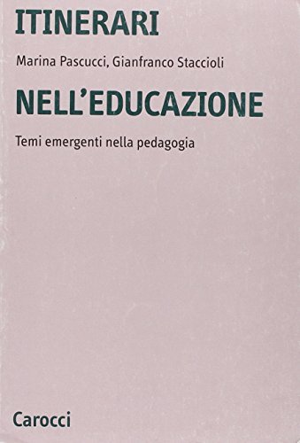Itinerari nell'educazione. Temi emergenti nella pedagogia di Marina Pascucci, Gianfranco Staccioli edito da Carocci
