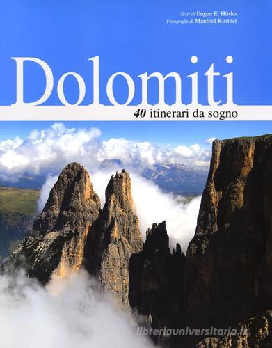 Dolomiti. 40 itinerari da sogno di Eugen E. Hüsler, Manfred Kostner edito da White Star