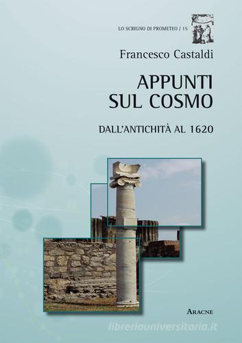 Appunti sul cosmo. Dall'antichità al 1620 di Francesco Castaldi edito da Aracne