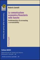 La comunicazione economico-finanziaria nelle banche. Problematiche di accounting e accountability di Roberto Jannelli edito da Franco Angeli