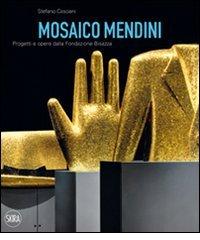 Mosaico Mendini. Progetti e opere dalla Fondazione Bisazza. Ediz. italiana e inglese di Stefano Casciani edito da Skira