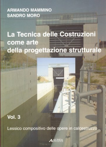 La tecnica delle costruzioni come arte della progettazione strutturale vol.3 di Armando Mammino, Sandro Moro edito da Alinea
