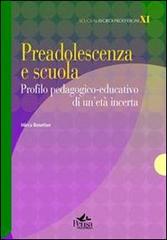 Preadolescenza e scuola. Profilo pedagogico-educativo di un'età incerta di Mirca Benetton edito da Pensa Multimedia