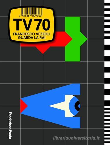 TV70 Francesco Vezzoli guarda la Rai. Ediz. italiana e inglese edito da Progetto Prada Arte