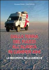 Dalla terra del fuoco all'Alaska in camper 4x4. La riscoperta delle Americhe di Giuseppe Rivalta, Carla Ferraresi edito da Rivalta Giuseppe