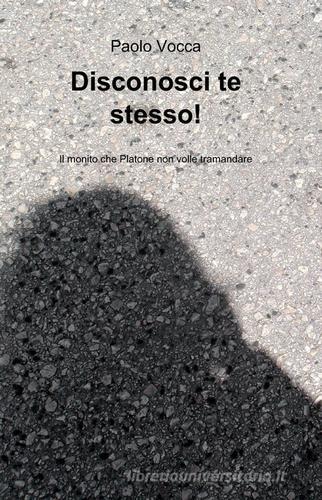 Disconosci te stesso! P.E.S.A.R., il metodo che Platone non volle tramandare di Paolo Vocca edito da ilmiolibro self publishing