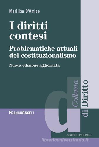 I diritti contesi. Problematiche attuali del costituzionalismo di Marilisa D'Amico edito da Franco Angeli