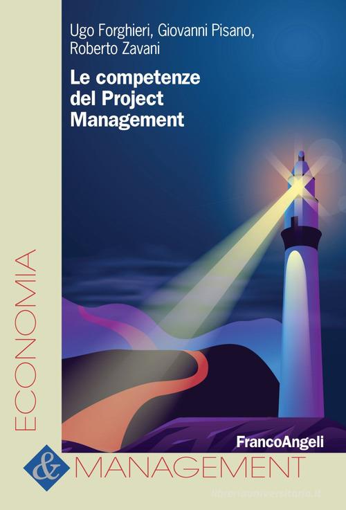 Le competenze del project management di Ugo Forghieri, Giovanni Pisano, Roberto Zavani edito da Franco Angeli