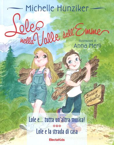 Lole nella valle dell'Emme: Lole e ...tutta un'altra musica!-Lole e la strada di casa. Ediz. a colori di Michelle Hunziker edito da Mondadori Electa