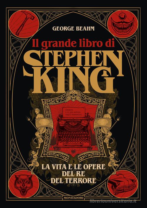 Il grande libro di Stephen King. La vita e le opere del Re del terrore. Ediz. illustrata di George Beahm edito da Mondadori Electa