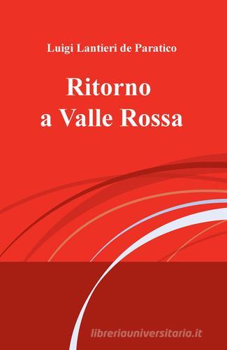 Ritorno a Valle Rossa di Luigi Lantieri de Paratico edito da ilmiolibro self publishing