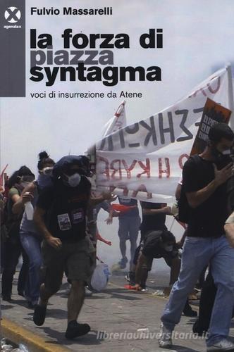 La forza di piazza Syntagma. Voci di insurrezione da Atene di Fulvio Massarelli edito da Agenzia X