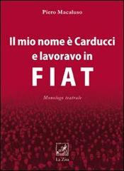 Il mio nome è Carducci e lavoravo in Fiat di Piero Macaluso edito da La Zisa