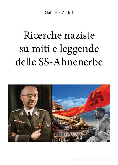 Ricerche naziste su miti e leggende delle SS-Ahnenerbe di Gabriele Zaffiri edito da Youcanprint