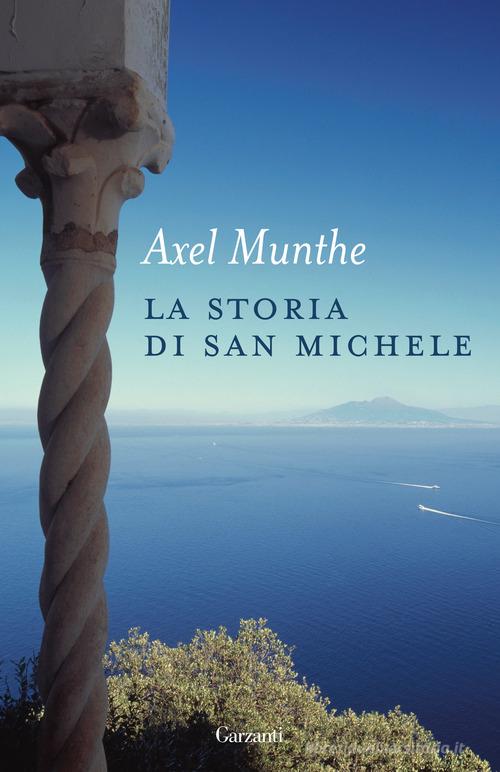 La storia di San Michele. Nuova ediz. di Axel Munthe edito da Garzanti