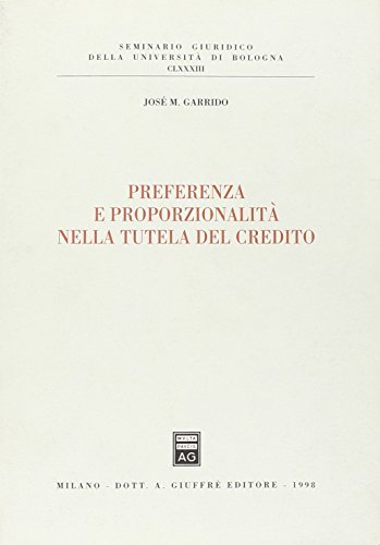 Preferenza e proporzionalità nella tutela del credito di José M. Garrido edito da Giuffrè