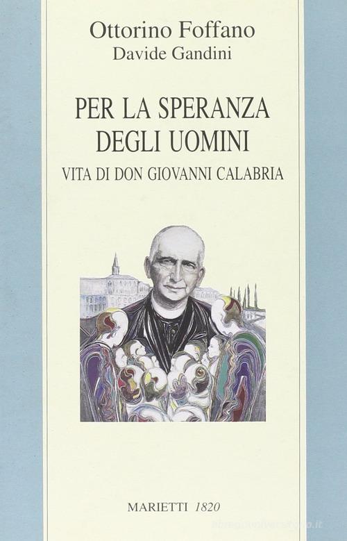 Per la speranza degli uomini. Vita di don Giovanni Calabria di Ottorino Foffano, Davide Gandini edito da Marietti 1820