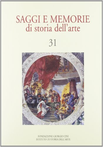 Saggi e memorie di storia dell'arte vol.31 edito da Olschki