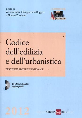 Codice dell'edilizia e dell'urbanistica. Disciplina statale e regionale. Con CD-ROM edito da Il Sole 24 Ore