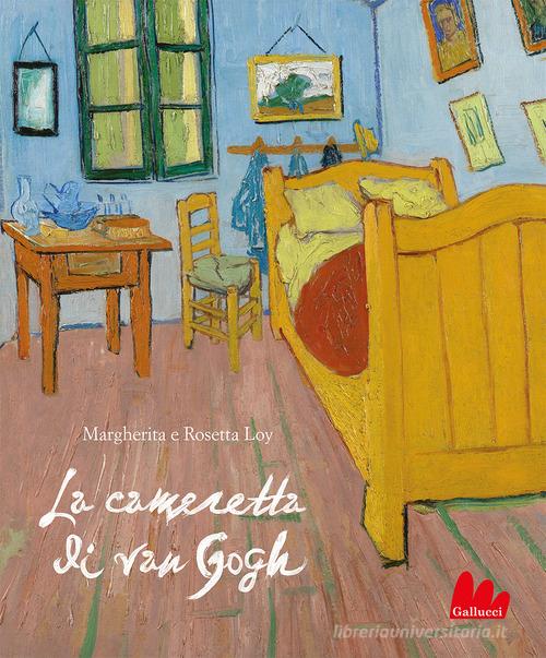 La cameretta di Van Gogh. Ediz. a colori di Margherita Loy, Rosetta Loy edito da Gallucci