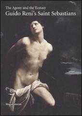 The Agony and the Ecstasy. Guido Reni's San Sebastians edito da Silvana