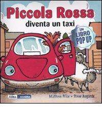 Piccola Rossa diventa un taxi. Libro pop-up di Mathew Price, Steve Augarde edito da ABraCadabra