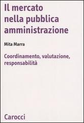 Il mercato nella pubblica amministrazione. Coordinamento, valutazione, responsabilità di Mita Marra edito da Carocci