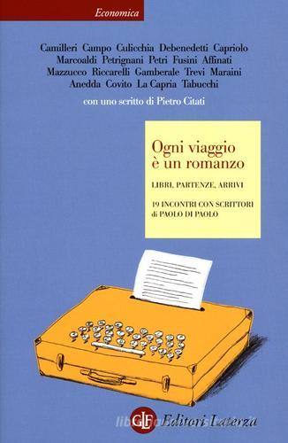 Ogni viaggio è un romanzo. Libri, partenze, arrivi. 19 incontri con scrittori di Paolo Di Paolo edito da Laterza