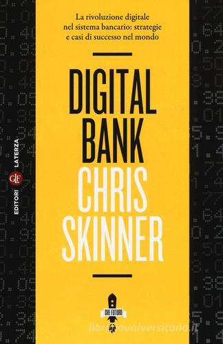 Digital bank. La rivoluzione digitale nel sistema bancario: strategie e casi di successo nel mondo di Chris Skinner edito da Laterza