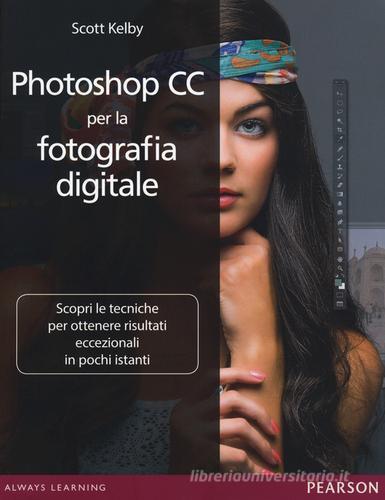 Photoshop CC per la fotografia digitale di Scott Kelby edito da Pearson