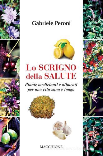 Lo scrigno della salute. Piante medicinali e alimenti per una vita sana e lunga di Gabriele Peroni edito da Macchione Editore