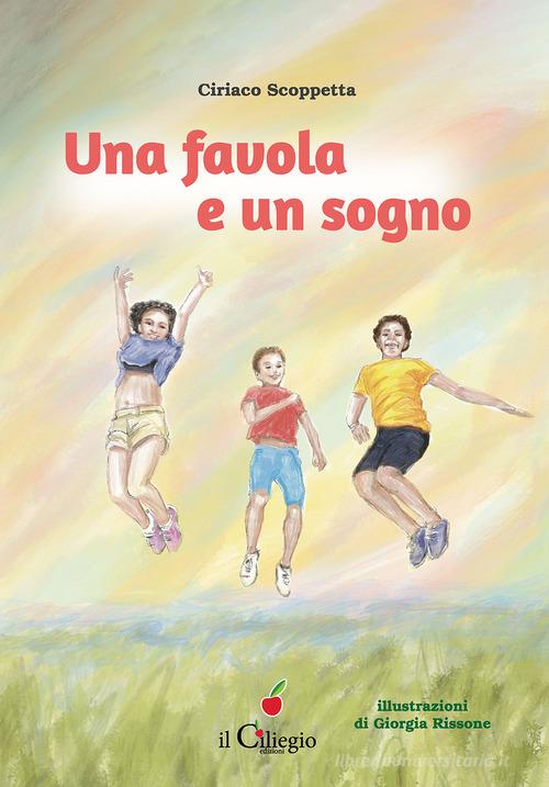 Una favola e un sogno di Ciriaco Scoppetta edito da Il Ciliegio