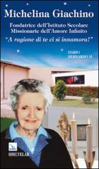 Michelina Giachino. Fondatrice dell'Istituto secolare missionarie dell'amore infinito. «A ragione di te ci si innamora!» di Dario Bernardo edito da Velar