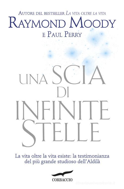 Una scia di infinite stelle di Raymond A. jr. Moody, Paul Perry edito da Corbaccio