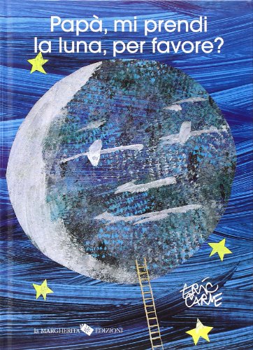 Papà, mi prendi la luna, per favore? Ediz. illustrata di Eric Carle edito da La Margherita