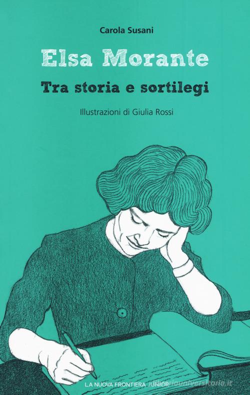 Elsa Morante. Tra storia e sortilegi di Carola Susani - 9788898519712 in  Persone e luoghi