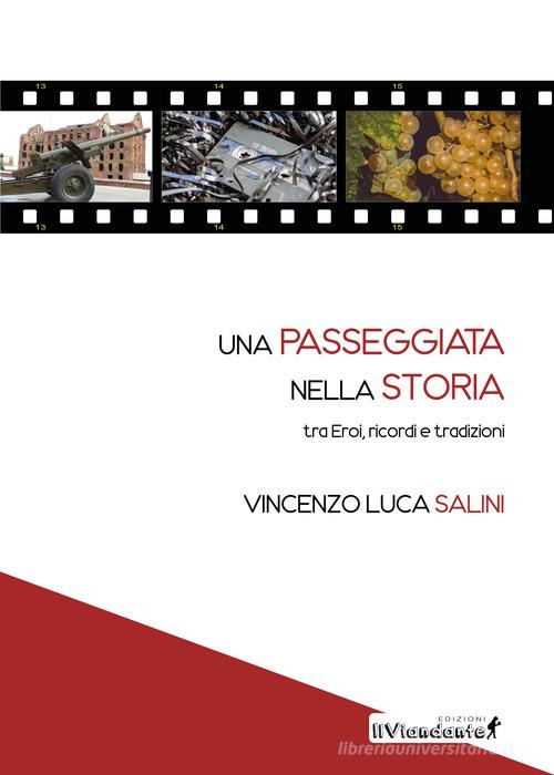 Una passeggiata nella storia tra eroi, ricordi e tradizioni di Vincenzo Luca Salini edito da IlViandante