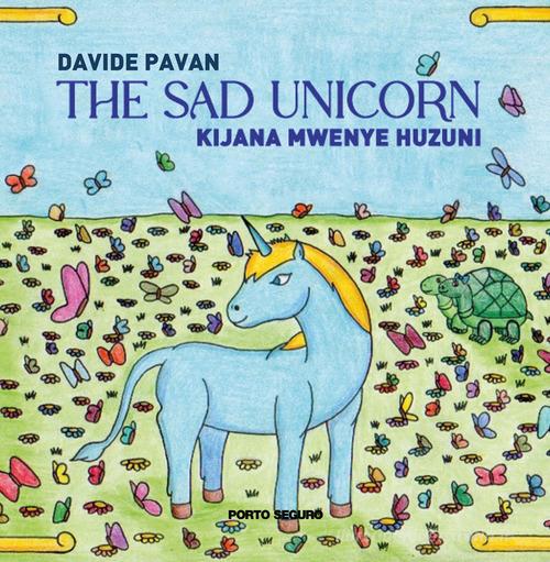 The sad unicorn. Kijana Mwenye Huzuni di Davide Pavan edito da Porto Seguro