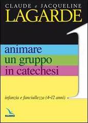 Animare un gruppo in catechesi vol.1 di Jacqueline Lagarde, Claude Lagarde edito da Editrice Elledici