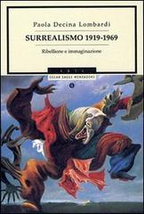 Surrealismo 1919-1969. Ribellione e immaginazione di Paola Dècina Lombardi edito da Mondadori