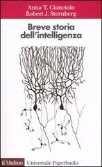 Breve storia dell'intelligenza di Anna T. Cianciolo, Robert J. Sternberg edito da Il Mulino