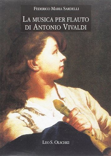 La musica per flauto di Antonio Vivaldi di Federico Maria Sardelli edito da Olschki
