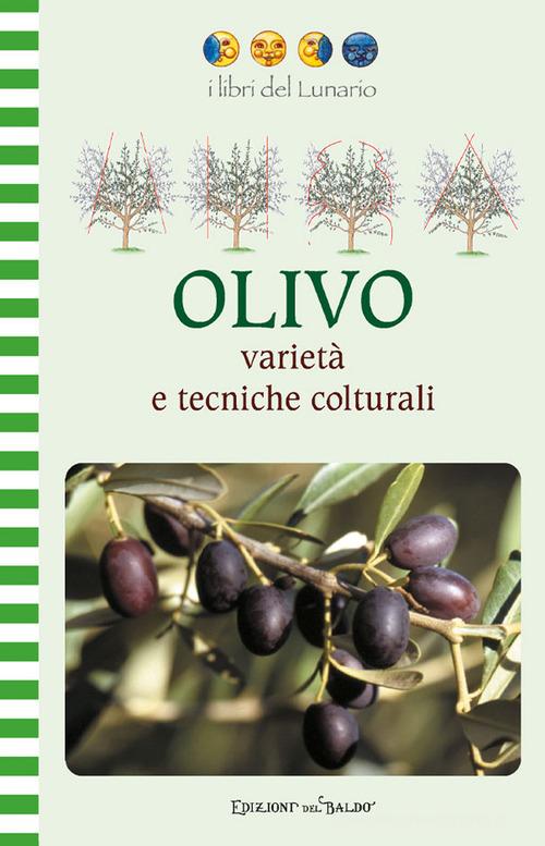 Olivo. Varietà e tecniche colturali. Ediz. illustrata di Nilla Turri edito da Edizioni del Baldo