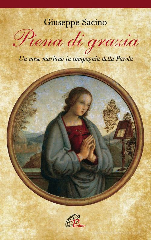 Piena di grazia. Un mese mariano in compagnia della parola di Giuseppe Sacino edito da Paoline Editoriale Libri