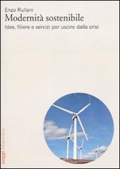 Modernità sostenibile. Idee, filiere e servizi per uscire dalla crisi di Enzo Rullani edito da Marsilio