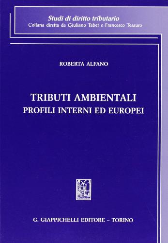 Tributi ambientali. Profili interni ed europei di Roberta Alfano edito da Giappichelli