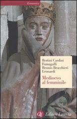 Medioevo al femminile di Ferruccio Bertini, Franco Cardini, Mariateresa Fumagalli Beonio Brocchieri edito da Laterza