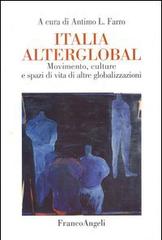 Italia alterglobal. Movimento, culture e spazi di altre globalizzazioni edito da Franco Angeli