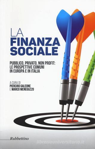 La finanza sociale. Pubblico, privato, non profit: le prospettive comuni in Europa e in Italia edito da Rubbettino